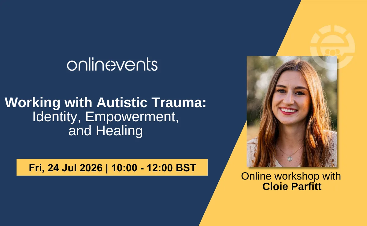 Working with Autistic Trauma: Identity, Empowerment, and Healing - Cloie Parfitt at Online