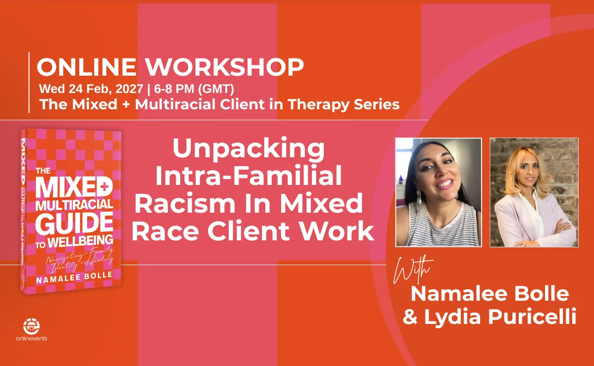 The Mixed + Multiracial Client in Therapy Series: Unpacking Intra-Familial Racism In Mixed Race Client Work
