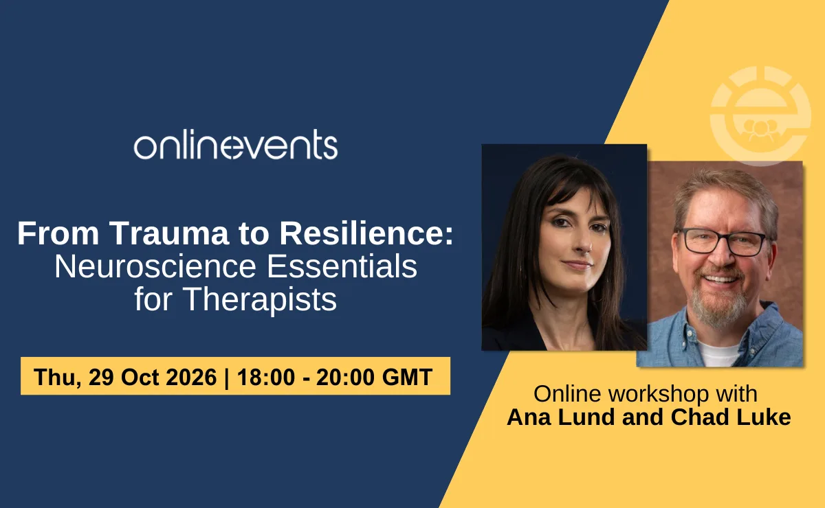 From Trauma to Resilience: Neuroscience Essentials for Therapists - Ana Lund and Chad Luke at Online