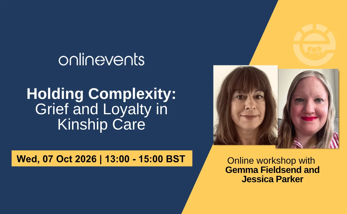 Holding Complexity: Grief and Loyalty in Kinship Care - Gemma Fieldsend and Jessica Parker