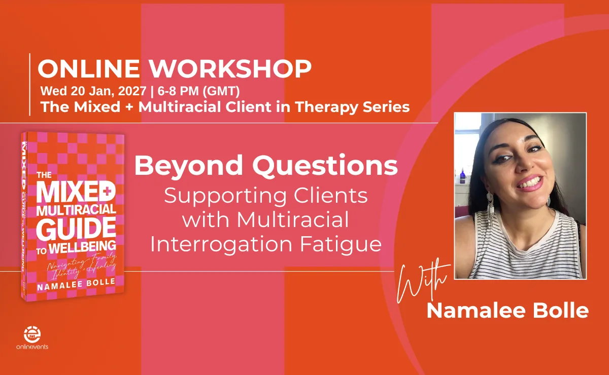 The Mixed + Multiracial Client in Therapy Series - Beyond Questions: Supporting Clients with Multiracial Interrogation Fatigue