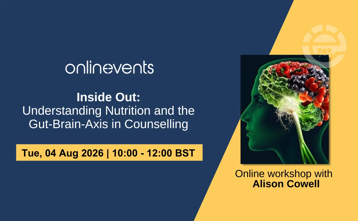 Inside Out: Understanding Nutrition and the Gut-Brain-Axis in Counselling - Alison Cowell at Online