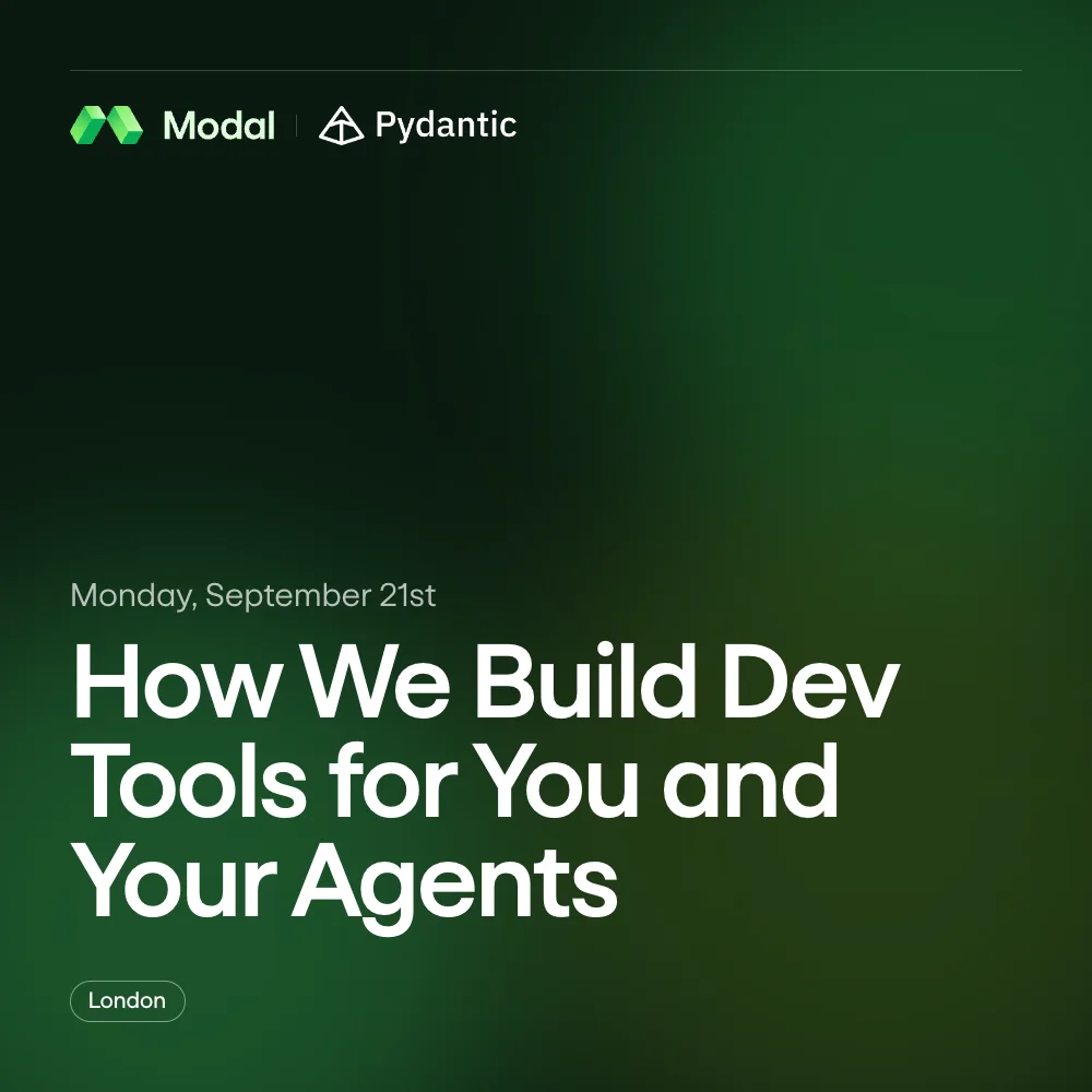 Modal x Pydantic London Meetup: How We Build Dev Tools for You and Your Agents at Central London