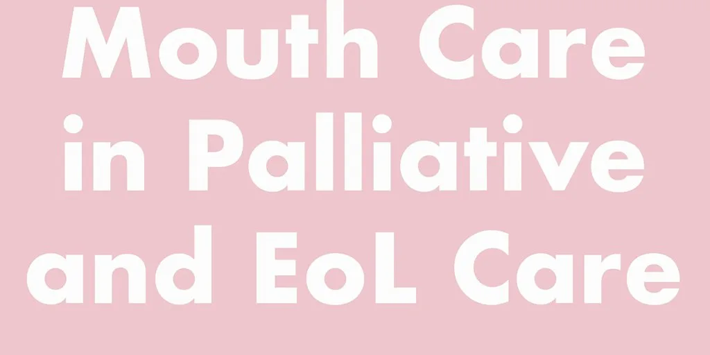 Mouth Care in Palliative and End of Life Care