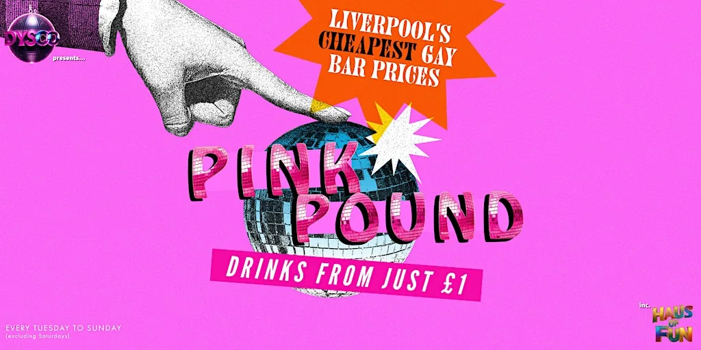 PINK POUND: Liverpool's Cheapest Gay Bar prices | DysCo at DYSCO Liverpool