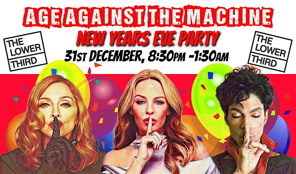 Age Against The Machine - NYE Party, 8:30pm-1:30am (Over 30s) at The Lower Third
