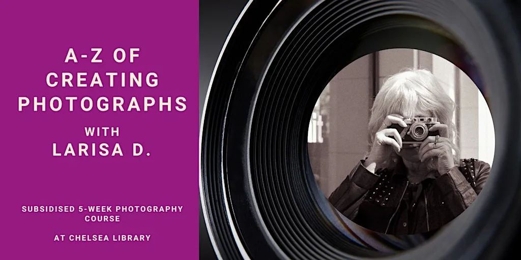 A-Z of CREATING PHOTOGRAPHS (5-week course ) at Chelsea Library
