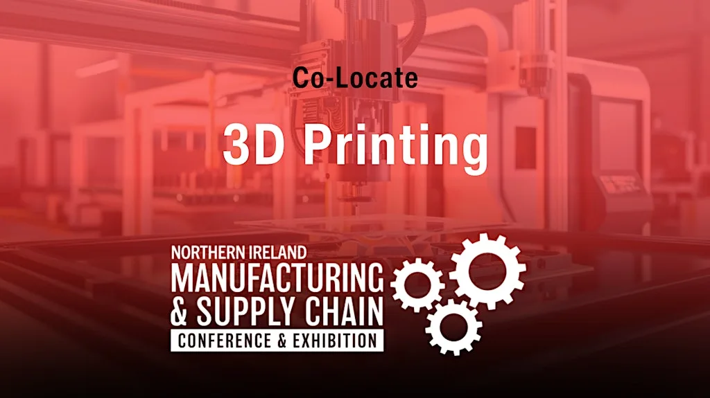 3D Printing @ Northern Ireland MSC Conference & Expo 2026 at Eikon Exhibition Centre