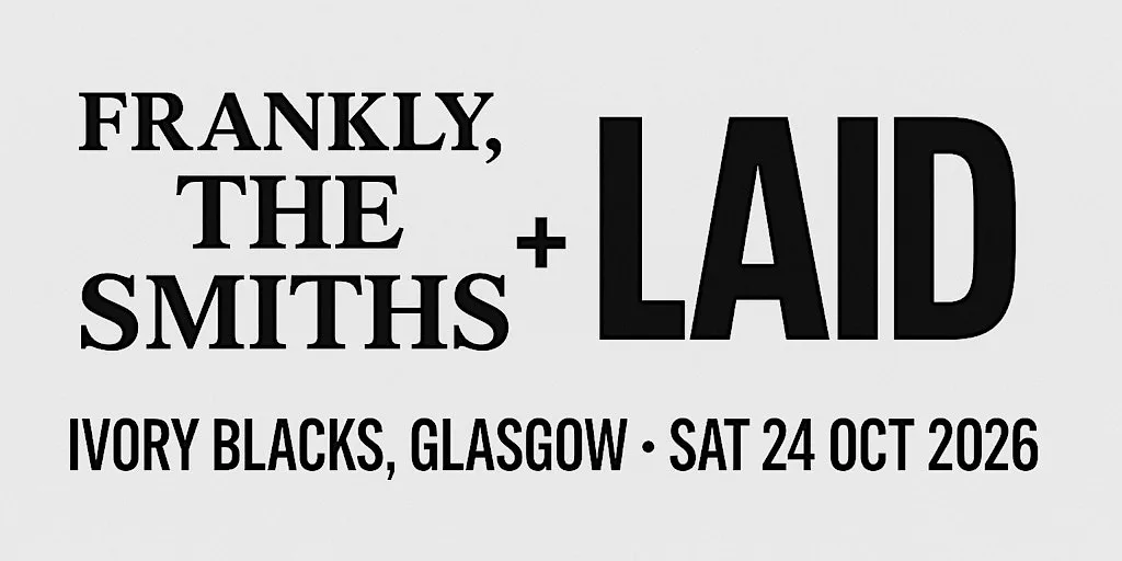 Frankly, the Smiths & Laid / Ivory Blacks / Glasgow/ 24th october 2026 at Ivory Blacks