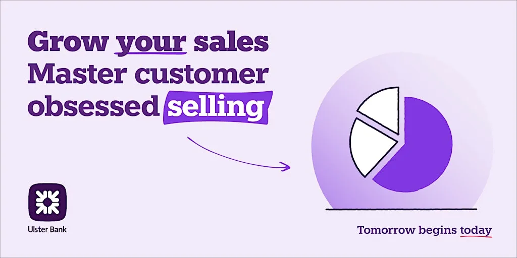 Grow your sales: Master Customer-Obsessed Selling at Ulster Bank Entrepreneur Accelerator