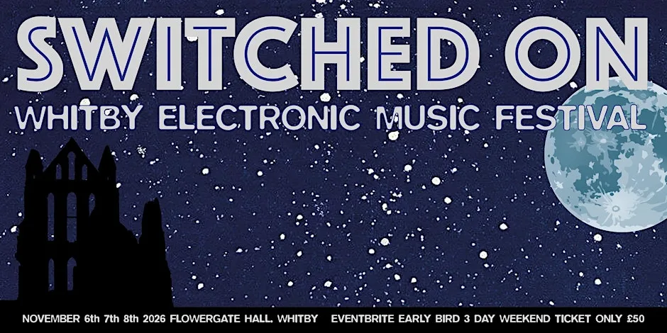 SWITCHED ON 2026. Whitby Electronic Music Festival. at Flowergate Hall Community Arts Centre