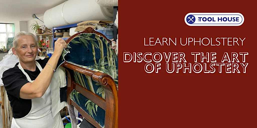 Discover the Art of Upholstery - Tool House E17 Walthamstow