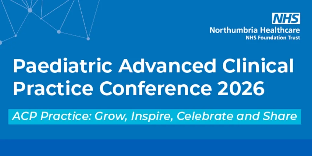 Paediatric Advanced Clinical Practice Conference 2026 at Northumbria Healthcare NHS Foundation Trust