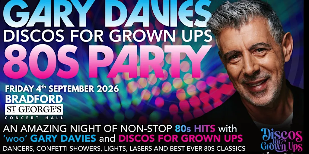 GARY DAVIES 80s PARTY with Discos for Grown ups ST GEORGE'S HALL BRADFORD at St George's Hall
