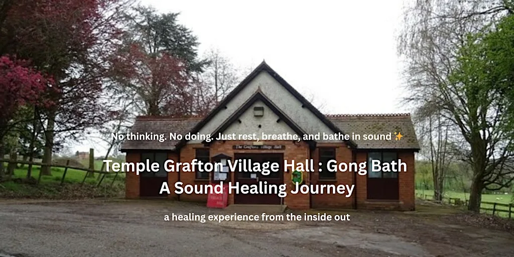 TEMPLE GRAFTON GONG BATH : A Sound Healing Journey at The Graftons Village Hall, New Road, B49
