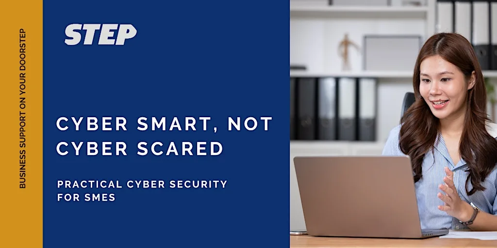 Cyber Smart, Not Cyber Scared: Practical Cyber Security for SMEs at STEP, John Player Building, Stirling Enterprise Park