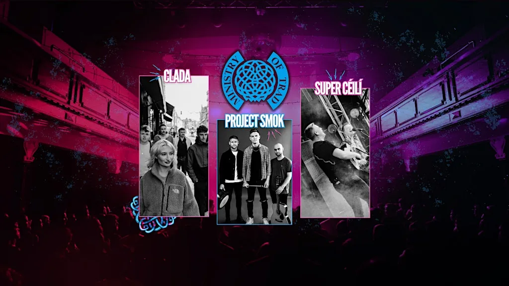 MINISTRY OF TRAD - Featuring Clada, Project Smok & SuperCéilí at Mandela Hall