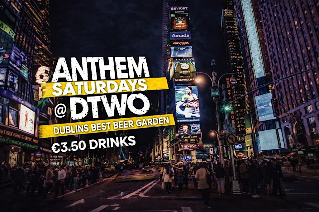 Anthem Saturdays @ Dtwo - €3.50 Drinks - July 25th