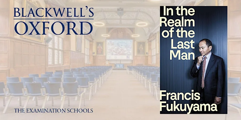 Francis Fukuyama IN THE REALM OF THE LAST MAN at Examination Schools, University of Oxford