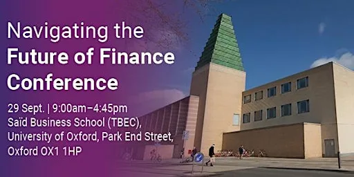 Navigating the Future of Finance Conference at Saïd Business School (Park End Street) (University of Oxford)