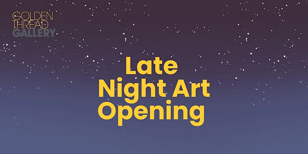 Late Night Art at Golden Thread Gallery