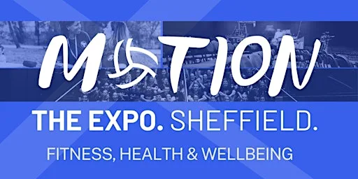 MOTION. The Expo. Sheffield. (Sport, Fitness, Health & Wellbeing) at The Steamworks