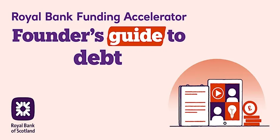 Fund Your Business Your Way: Founder’s Guide to Debt at Edinburgh Royal Bank Accelerator • Edinburgh