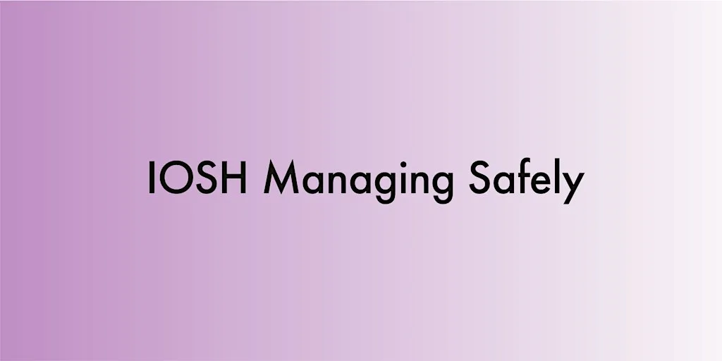 IOSH Managing Safely - Three-day course
