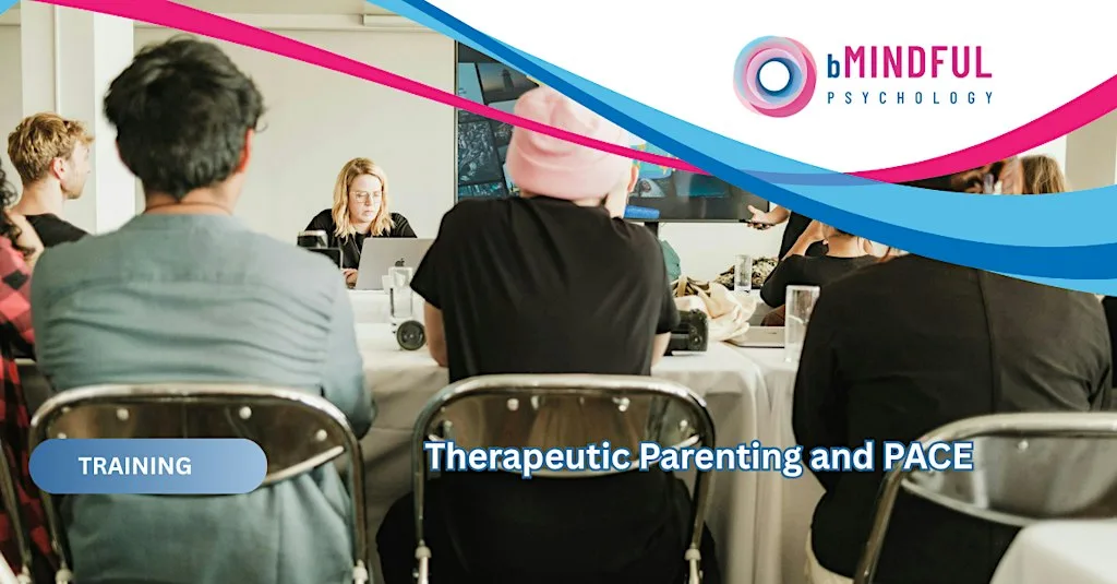 Training - Therapeutic Parenting and PACE at bMindful Psychology