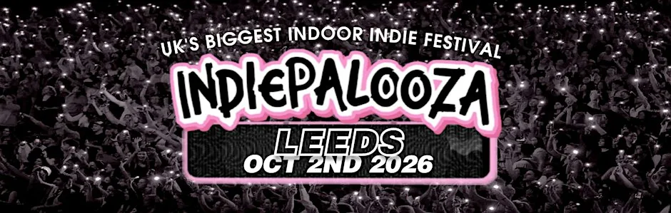 Leeds - Beckett - Indiepalooza - "the UK's BEST Indie Festival" at Leeds Beckett Students' Union