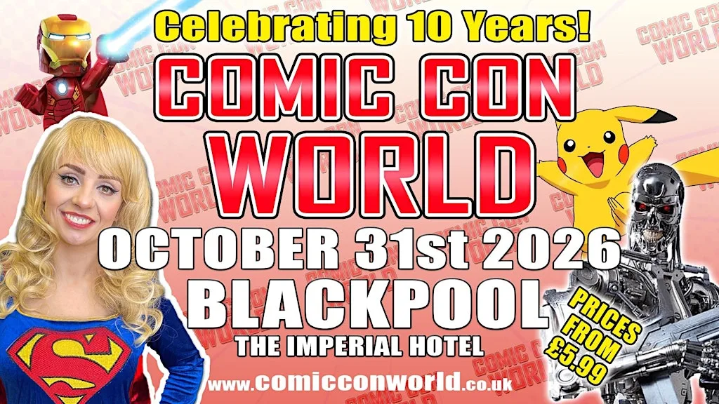 Comic Con World is BACK!- Blackpool Celebrating 10th Year! at The Imperial Hotel