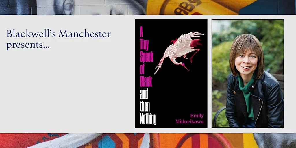 A Tiny Speck Of Black And Then Nothing: Emily Midorikawa in conversation at Blackwell's Bookshop