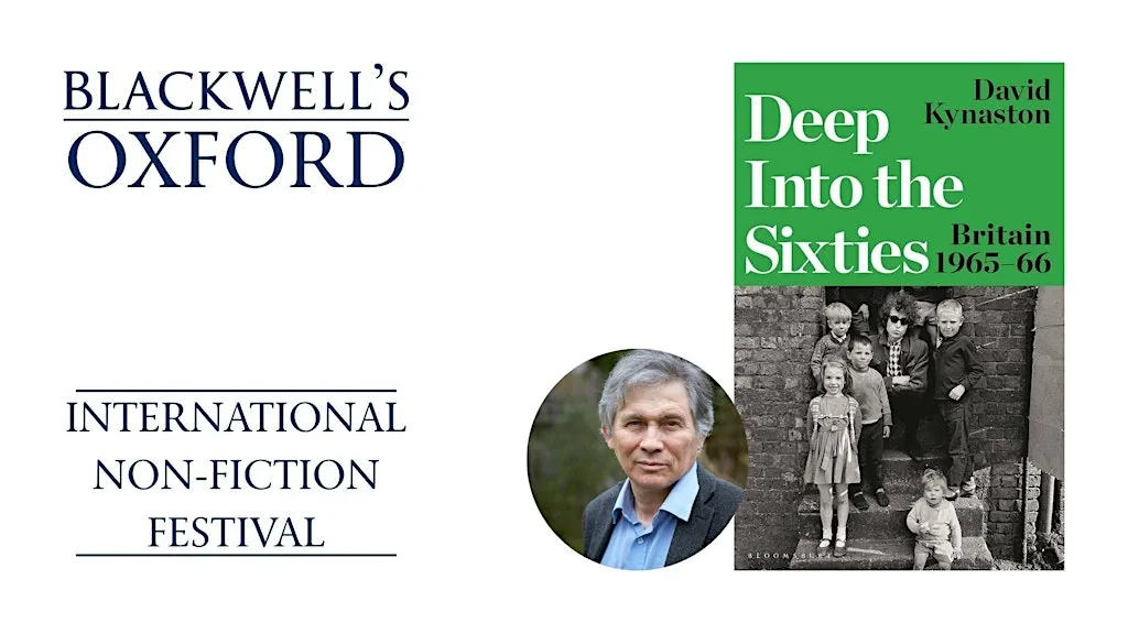 David Kynaston DEEP INTO THE SIXTIES at Blackwell's Bookshop