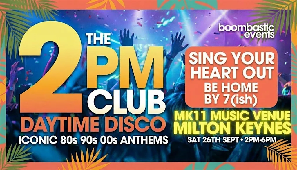 THE 2PM CLUB Daytime Disco MILTON KEYNES - Iconic 80s 90s 00s Anthems at MK11 Live Music Venue & Sports Bar