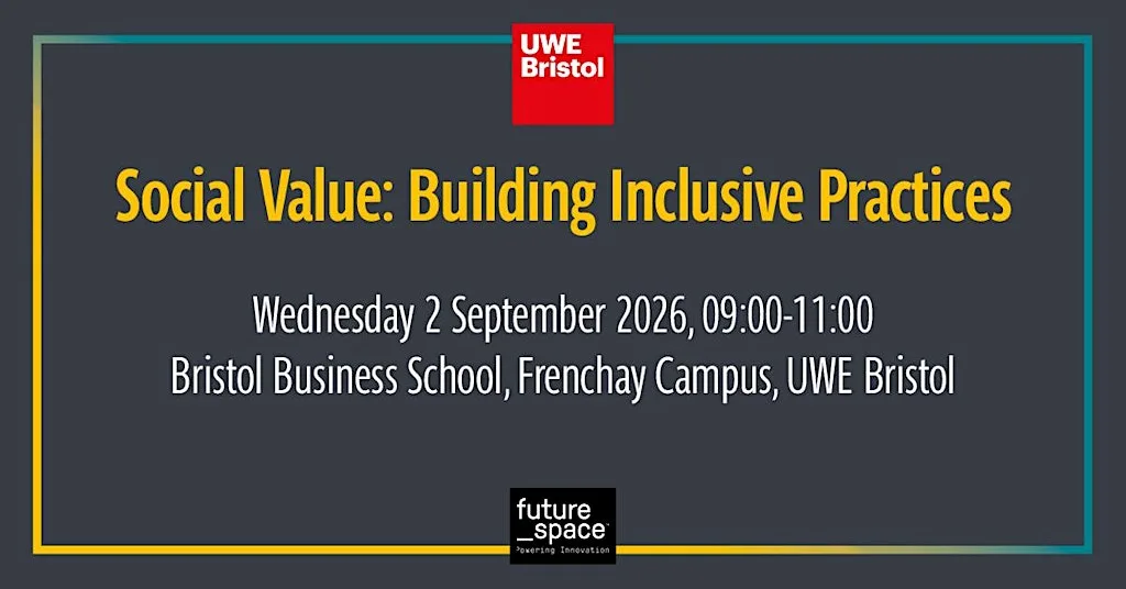 Social Value - Building Your Business Through Inclusive practices at UWE Bristol, Bristol Business School