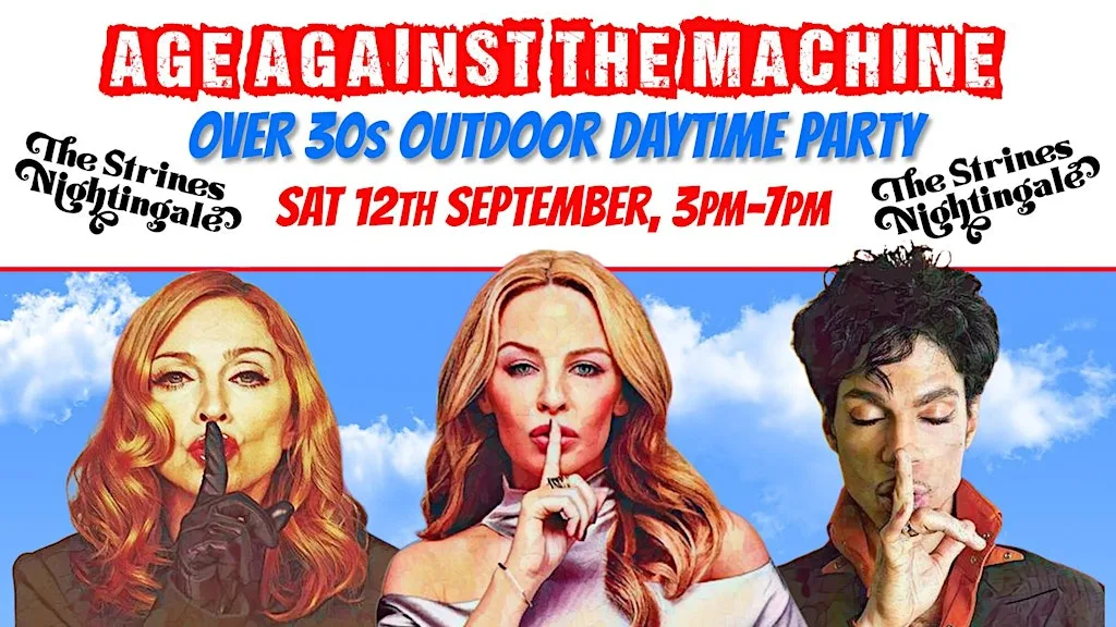 STRINES Age Against The Machine Daytime Party (Over 30s), 3-7pm *1/3 Sold*