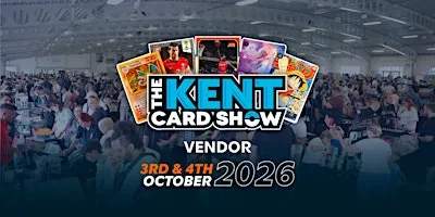 The Kent Card Show - Vendor Tables - October 3rd - 4th, 2026 at Detling Showground