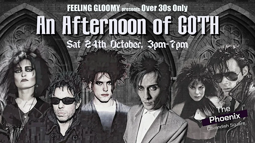 LONDON An Afternoon of Goth (Over 30s): 24th October, 3pm-7pm
