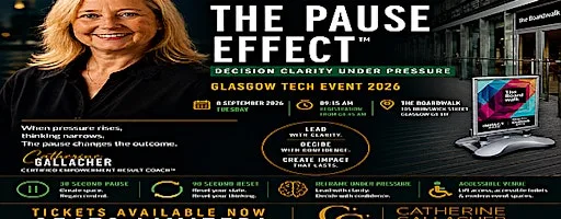 The Pause Effect™ – Decision Clarity Under Pressure | Glasgow Tech Event26 at The Boardwalk