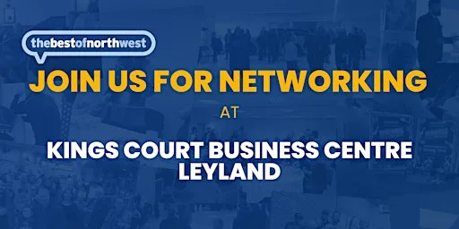 Networking at Kings Court Business Centre Leyland at Kings Court Business Centre