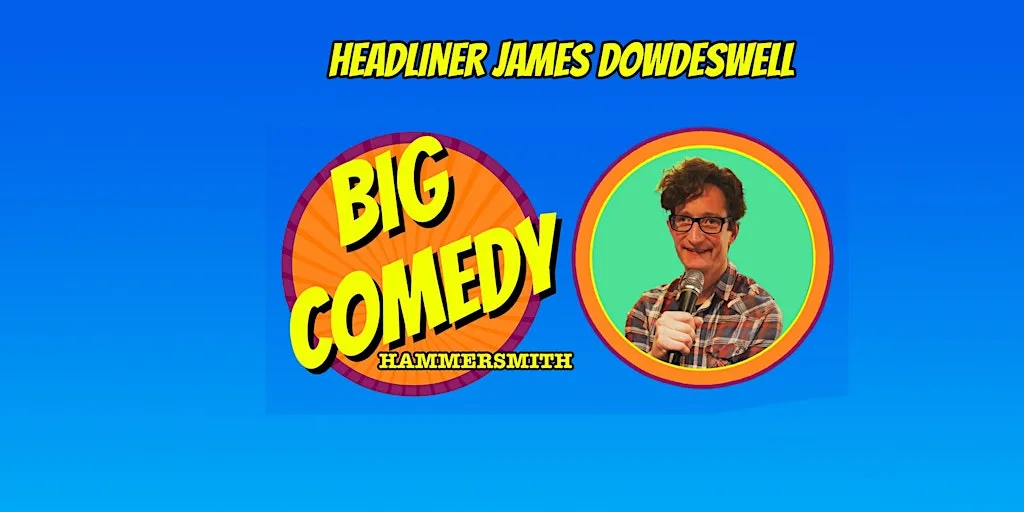 Big Comedy Hammersmith with James Dowdeswell