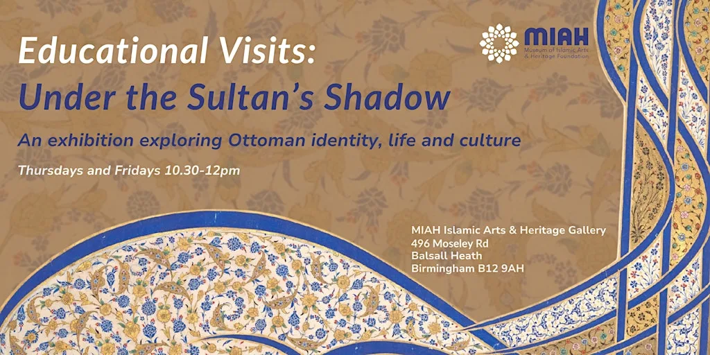 Educational Visits: Under the Sultan's Shadow Exhibition at MIAH Gallery (at Moseley Community Hub), 496 Moseley Road, Balsall Heath, Birmingham