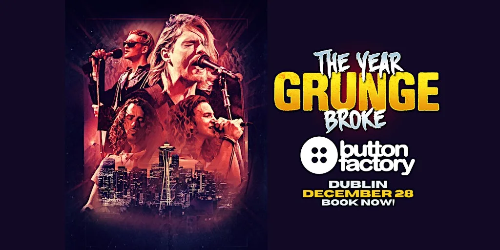 The YEAR Grunge BROKE - Dublin