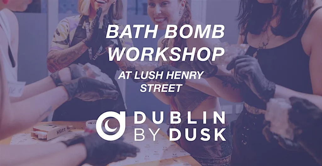 Lush Bath Bomb Workshop - Dublin by Dusk