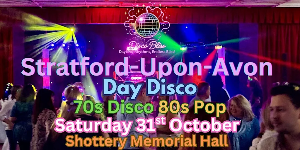 Disco Bliss - 70s 80s Daytime Disco- Stratford-upon-Avon- Sat 31st Oct at Shottery Memorial Hall