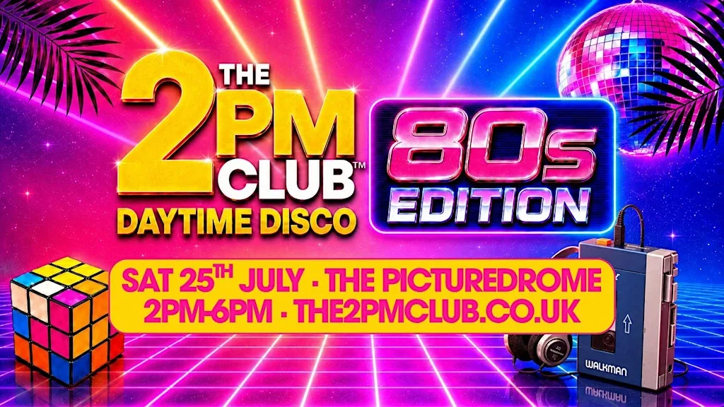 THE 2PM CLUB Daytime Disco: 80s EDITION Northampton at The Picturedrome