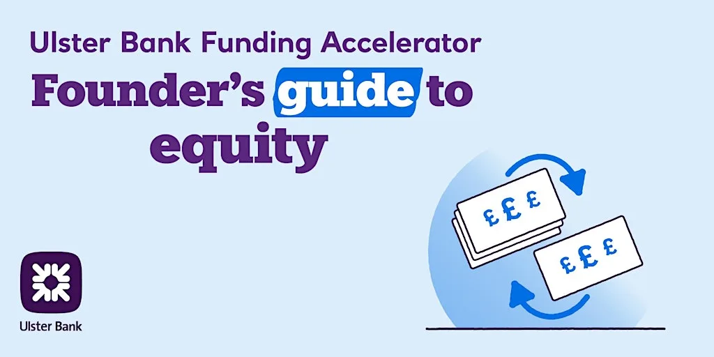 Fund Your Business Your Way: Founder’s Guide to Equity at Ulster Bank Entrepreneur Hub