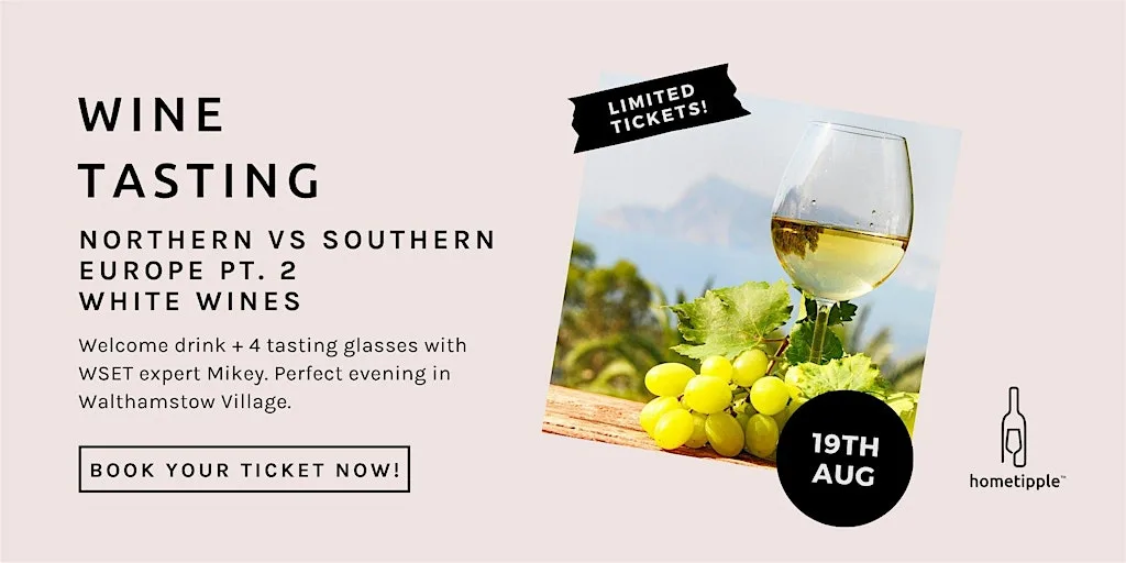 Northern vs Southern Europe - Whites - 19 Aug - hometipple Walthamstow E17