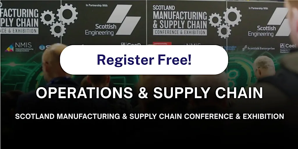 Operations & Supply Chain @ Scotland Manufacturing &Supply Chain Conference at Scottish Event Campus