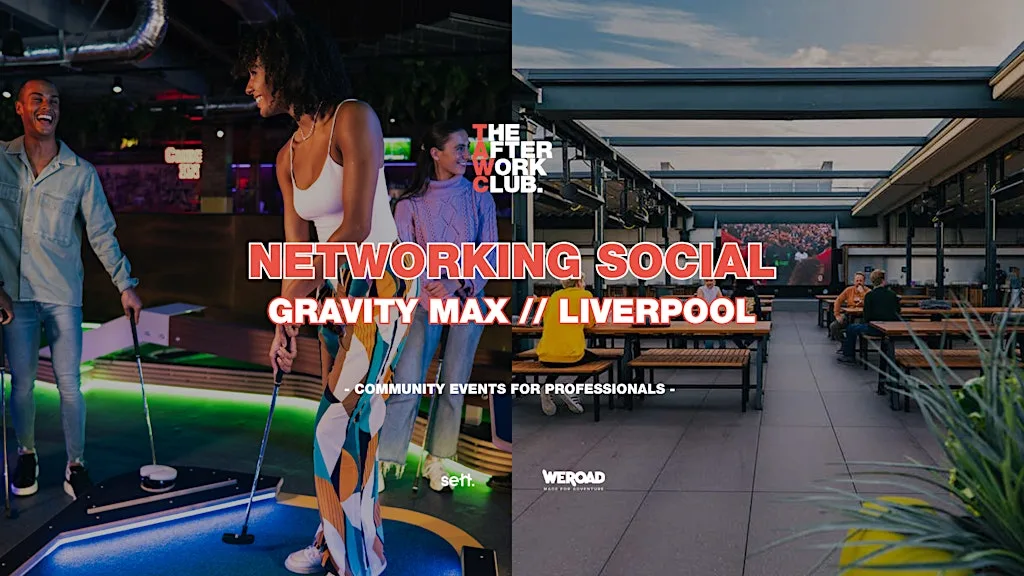 Networking Social - The After Work Club x Gravity Max (Liverpool) at Gravity MAX Liverpool